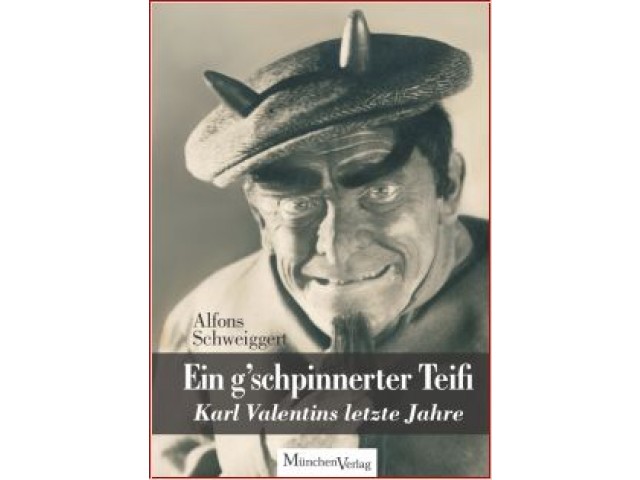 Ein g'schpinnerter Teifi - Karl Valentins letze Jahre