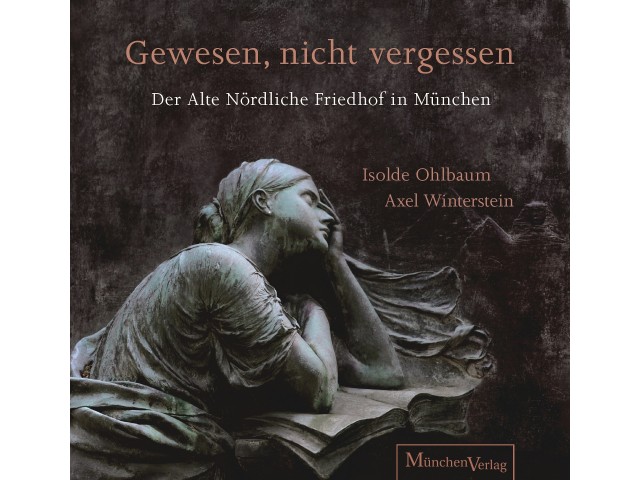 Gewesen, nicht vergessen - Der Alte Nördliche Friedhof in München