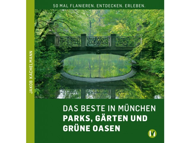 DAS BESTE IN MÜNCHEN AUS MÜNCHEN - PARKS, GÄRTEN UND GRÜNE OASEN