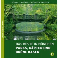 DAS BESTE IN MÜNCHEN AUS MÜNCHEN - PARKS, GÄRTEN UND GRÜNE OASEN